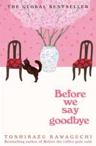 Before We Say Goodbye by Toshikazu Kawaguchi, translated by Geoffrey Trousselot