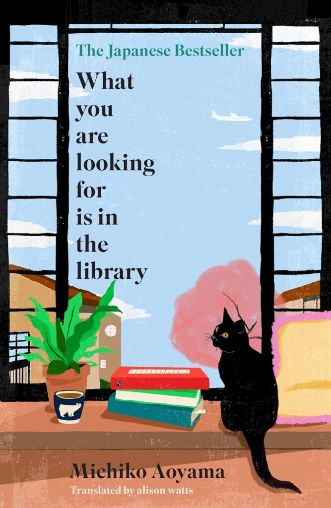 What You Are Looking For Is in the Library by Michiko Aoyama, translated by Alison Watts